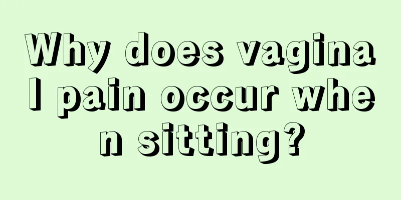 Why does vaginal pain occur when sitting?