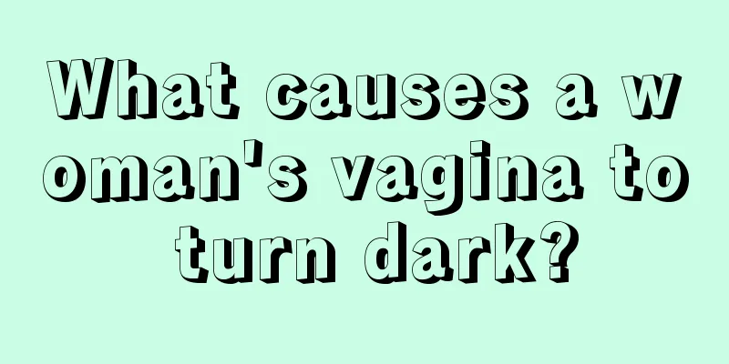 What causes a woman's vagina to turn dark?