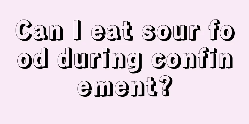 Can I eat sour food during confinement?