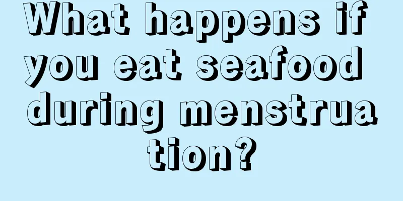 What happens if you eat seafood during menstruation?