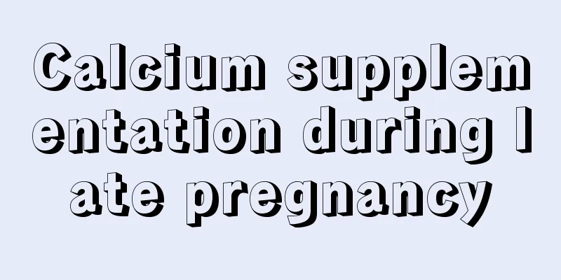 Calcium supplementation during late pregnancy