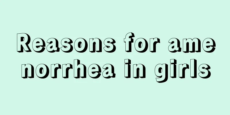 Reasons for amenorrhea in girls