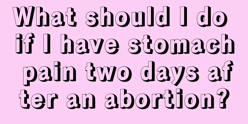 What should I do if I have stomach pain two days after an abortion?