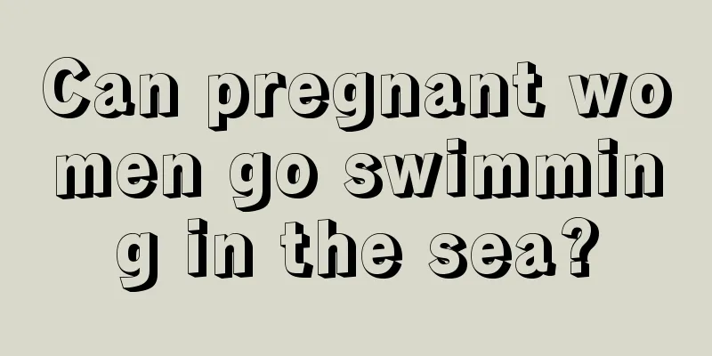 Can pregnant women go swimming in the sea?