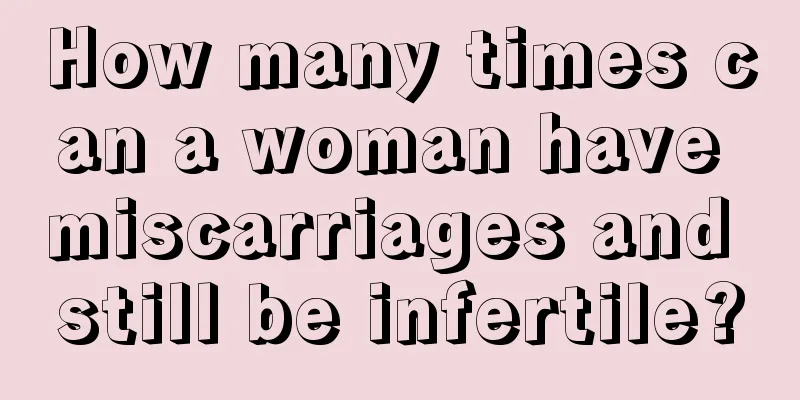 How many times can a woman have miscarriages and still be infertile?