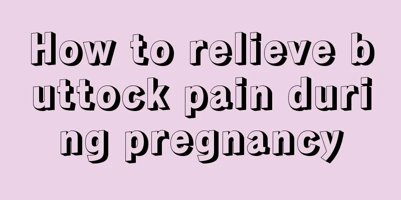 How to relieve buttock pain during pregnancy