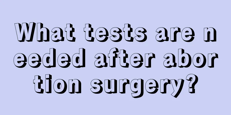 What tests are needed after abortion surgery?