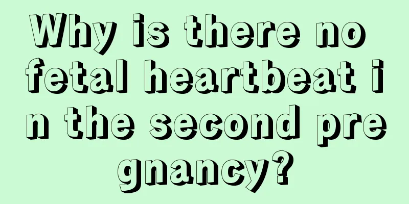 Why is there no fetal heartbeat in the second pregnancy?