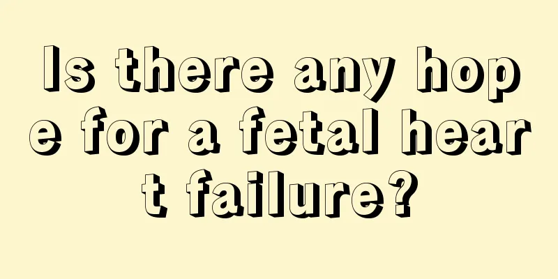 Is there any hope for a fetal heart failure?