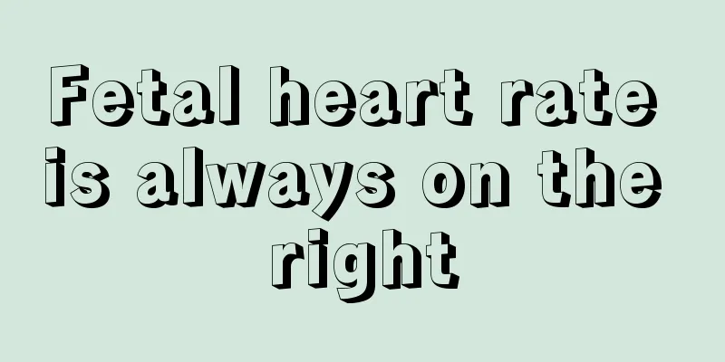 Fetal heart rate is always on the right