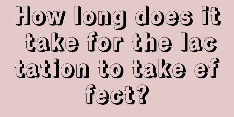 How long does it take for the lactation to take effect?