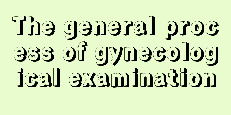 The general process of gynecological examination