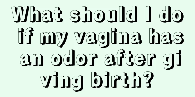 What should I do if my vagina has an odor after giving birth?