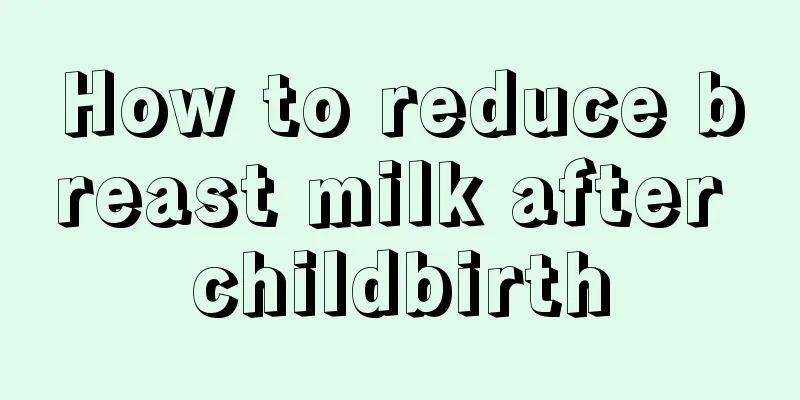 How to reduce breast milk after childbirth