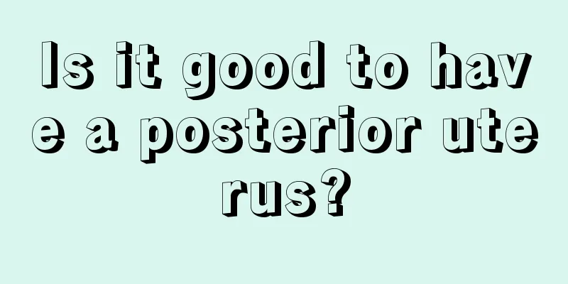 Is it good to have a posterior uterus?