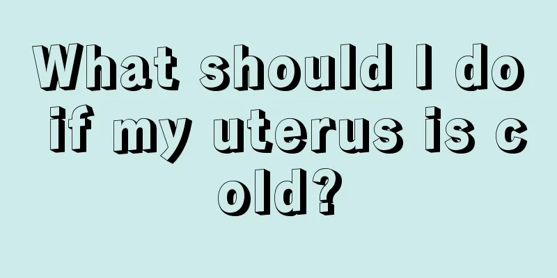 What should I do if my uterus is cold?