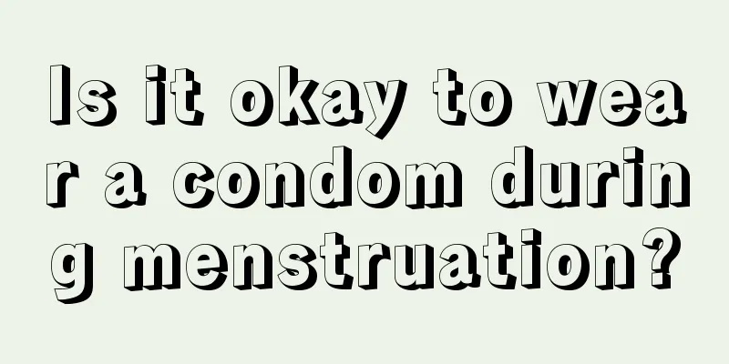 Is it okay to wear a condom during menstruation?