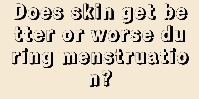 Does skin get better or worse during menstruation?