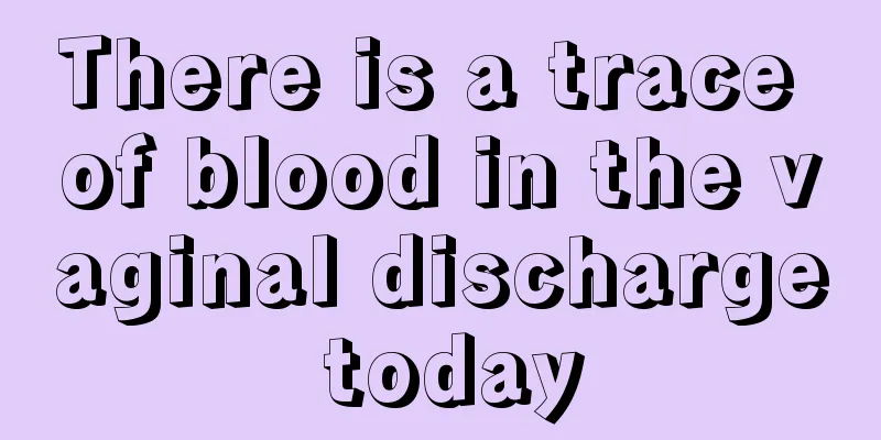 There is a trace of blood in the vaginal discharge today