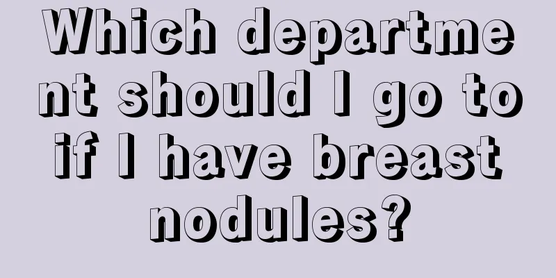 Which department should I go to if I have breast nodules?