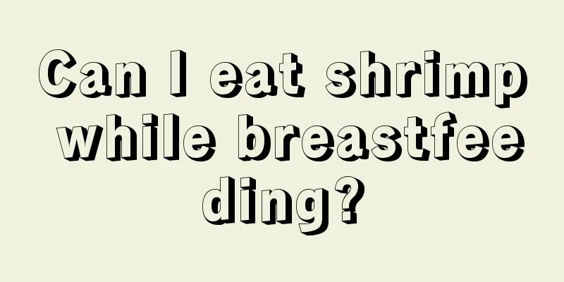 Can I eat shrimp while breastfeeding?