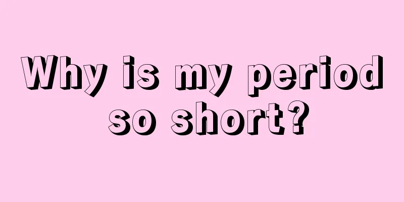 Why is my period so short?