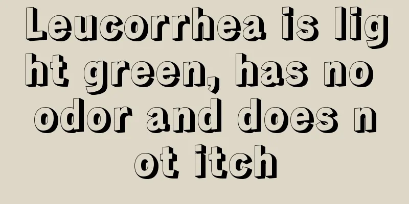 Leucorrhea is light green, has no odor and does not itch