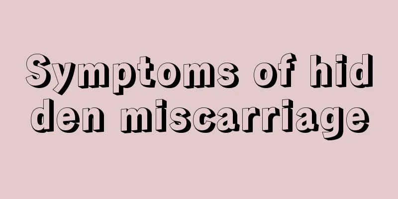 Symptoms of hidden miscarriage