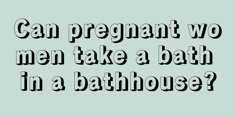 Can pregnant women take a bath in a bathhouse?