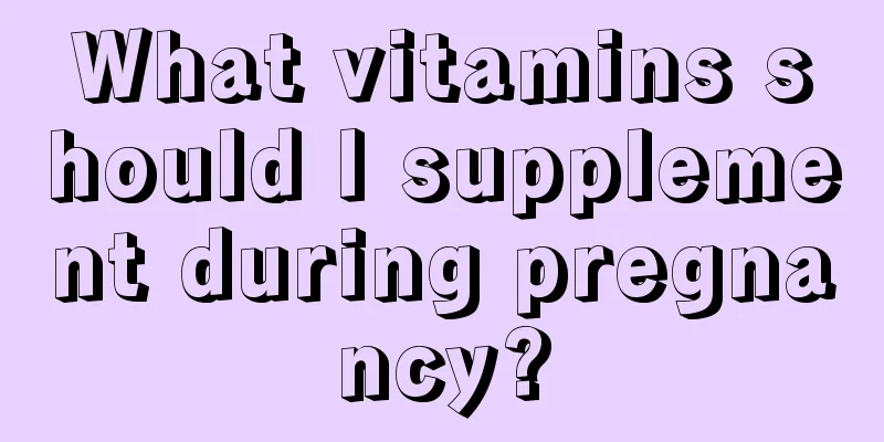 What vitamins should I supplement during pregnancy?