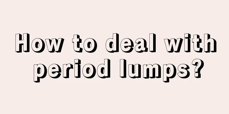 How to deal with period lumps?