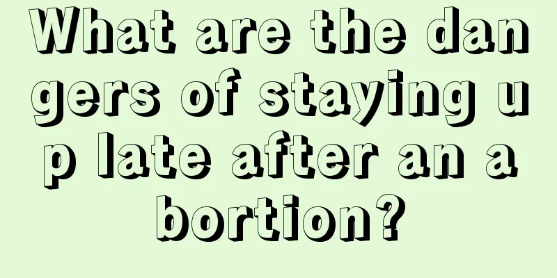 What are the dangers of staying up late after an abortion?