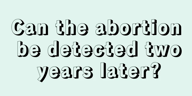 Can the abortion be detected two years later?