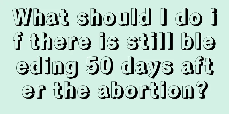 What should I do if there is still bleeding 50 days after the abortion?