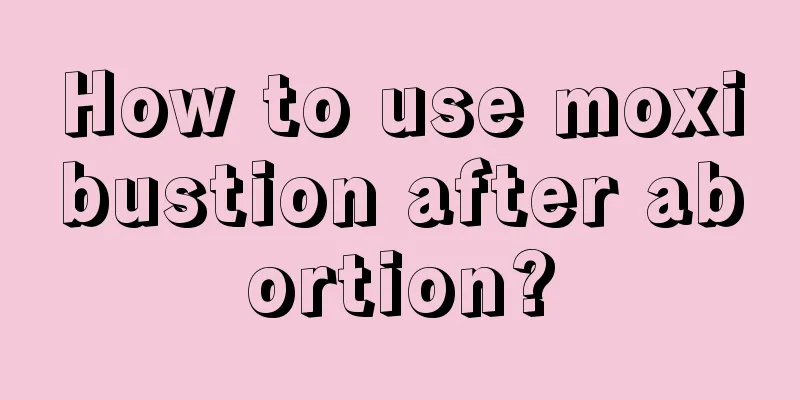 How to use moxibustion after abortion?