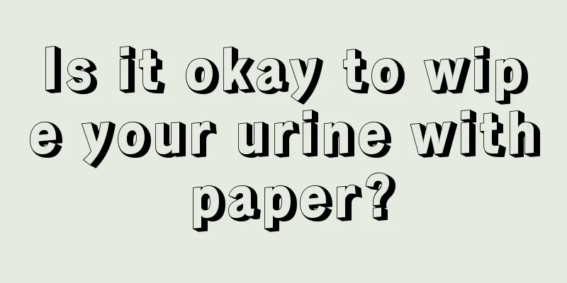 Is it okay to wipe your urine with paper?