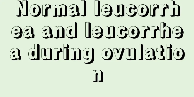 Normal leucorrhea and leucorrhea during ovulation