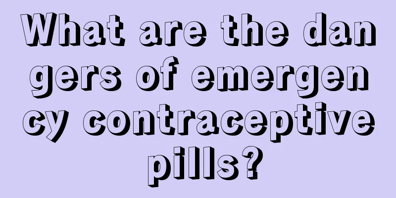 What are the dangers of emergency contraceptive pills?