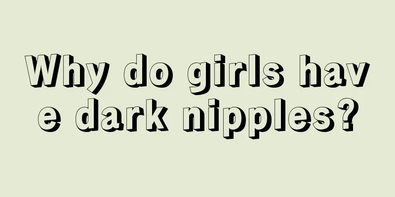 Why do girls have dark nipples?