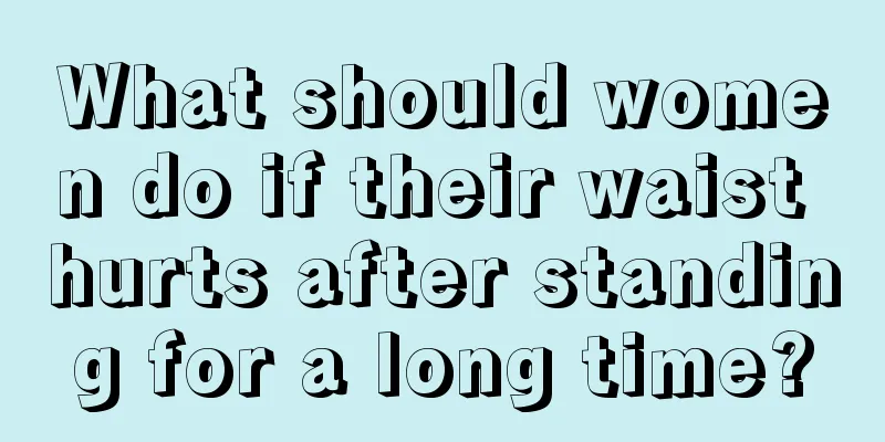 What should women do if their waist hurts after standing for a long time?