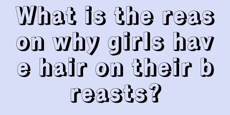 What is the reason why girls have hair on their breasts?