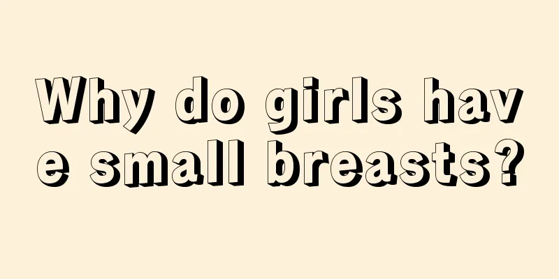 Why do girls have small breasts?