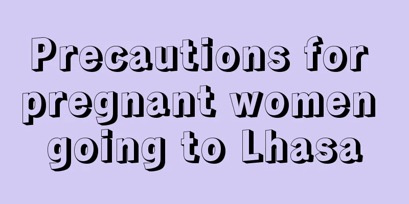 Precautions for pregnant women going to Lhasa