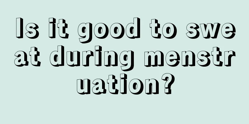 Is it good to sweat during menstruation?