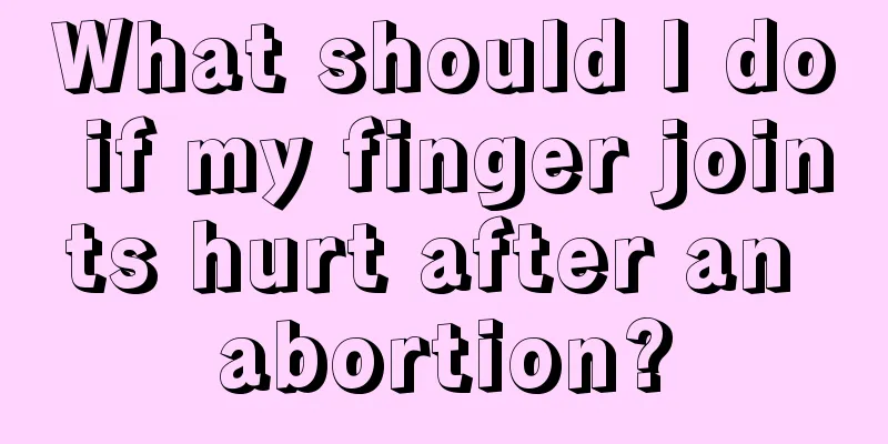 What should I do if my finger joints hurt after an abortion?