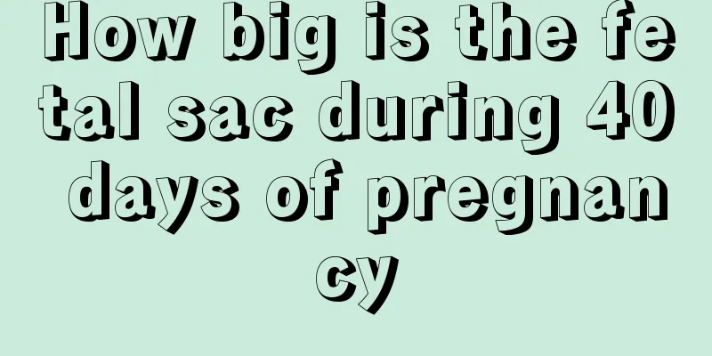 How big is the fetal sac during 40 days of pregnancy