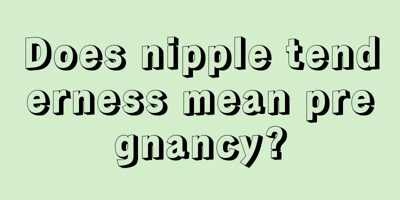 Does nipple tenderness mean pregnancy?