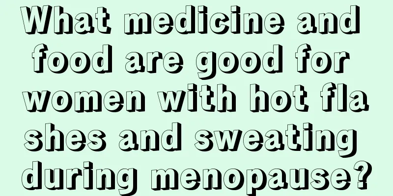 What medicine and food are good for women with hot flashes and sweating during menopause?