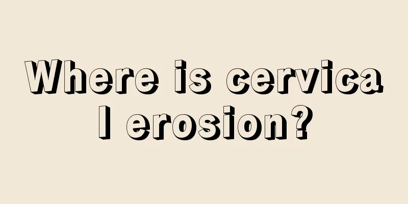 Where is cervical erosion?