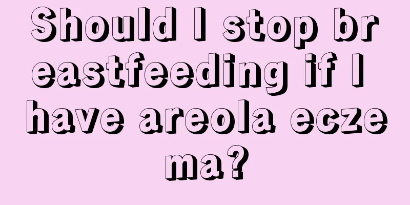 Should I stop breastfeeding if I have areola eczema?